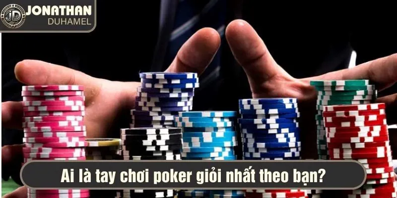 Ai là tay chơi Poker giỏi nhất theo bạn? 1 Ai là tay chơi Poker giỏi nhất theo bạn