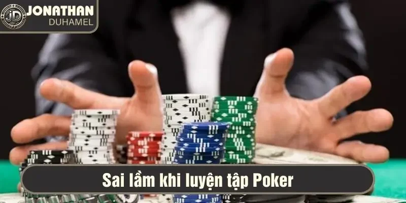 Cách luyện tập Poker như thế nào để tôi nâng cao kỹ năng? 6 Những sai lầm thường gặp khi chơi Poker