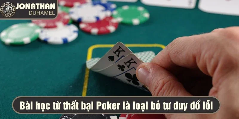 Bài học từ thất bại Poker là loại bỏ tư duy đổ lỗi