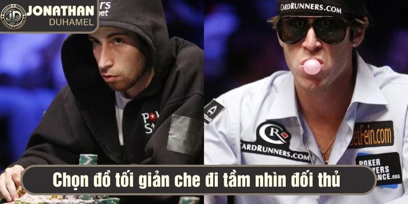 Tôi chọn outfit gì khi thi đấu poker? 3 Chọn đồ phù hợp kiểm sát các thông tin mà đối thủ có thể thu thập