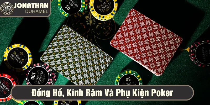 Đồng hồ, kính râm & phụ kiện poker – Tôi chọn như thế nào? 5 chọn phụ kiện chơi poker