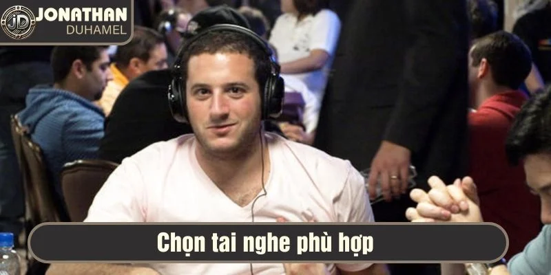 Những item không thể thiếu khi chơi poker của tôi tại bàn 2 Chọn tai nghe phù hợp