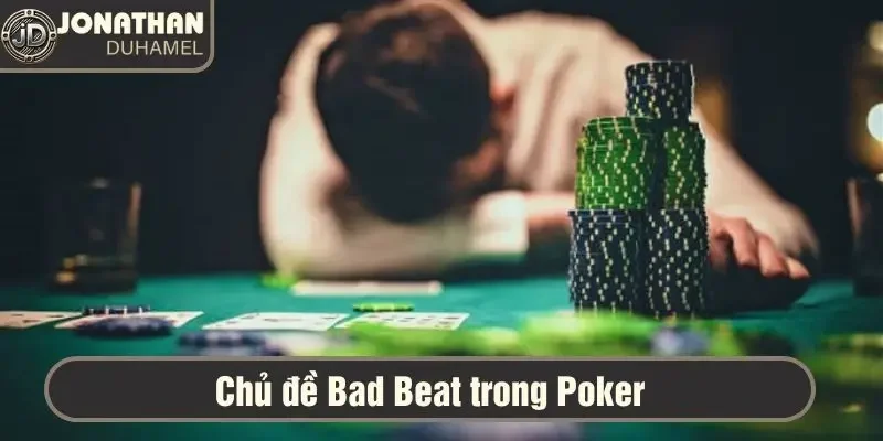 Tôi nên viết về chủ đề nào tiếp theo trong Poker? 4 Benjamin đề xuất nên viết về Bad Beat