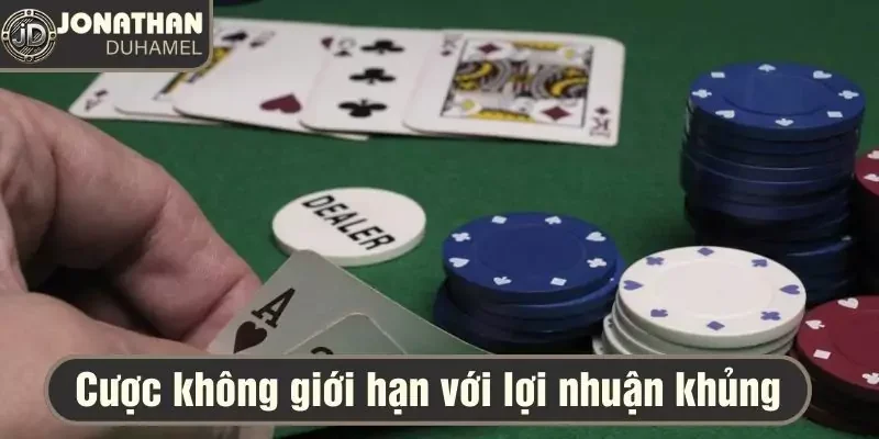 Cược không giới hạn - lợi nhuận không tưởng