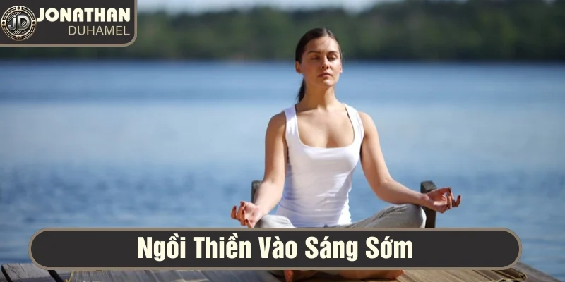 Cuộc sống ngoài bàn poker – Tôi đi đâu, làm gì? 2 Dành thời gian để ngồi thiền giúp có nguồn năng lượng lớn cho ngày mới