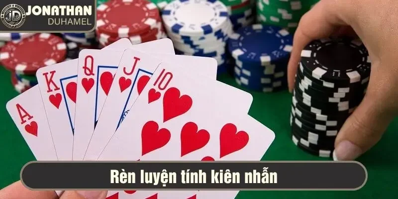 Nếu tôi làm lại từ đầu, tôi sẽ làm gì khác khi đánh Poker? 6 Rèn luyện tính kiên nhẫn khi chơi Poker