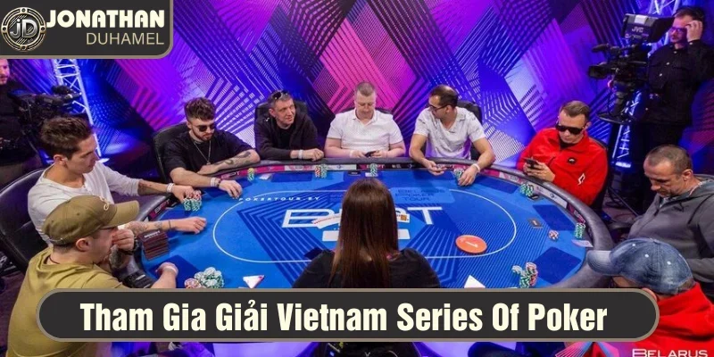 Lưu lại những khoảnh khắc đáng nhớ ở Vietnam Series Of Poker 