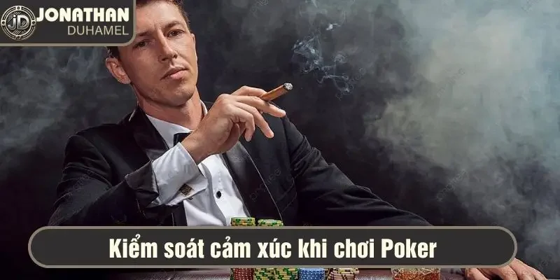 Kiểm soát cảm xúc khi chơi Poker - Cách tôi giữ sự bình tĩnh 7 Kiểm soát cảm xúc khi chơi Poker