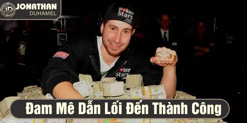 Thành công bắt nguồn từ đam mê và sẵn sàng theo đuổi chúng