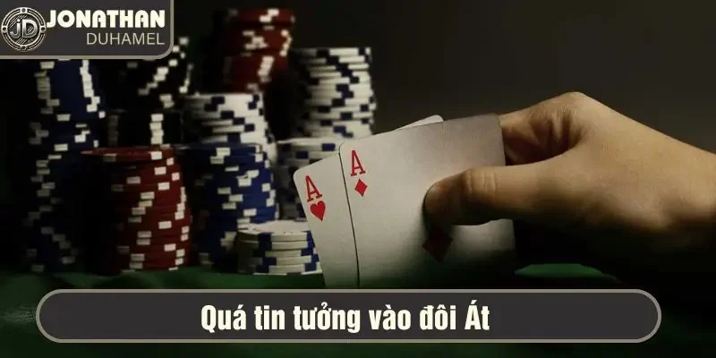 Tất tần tật lỗi chơi Poker người mới hay gặp và cách tránh 5 Cho rằng cứ có đôi Át là thắng