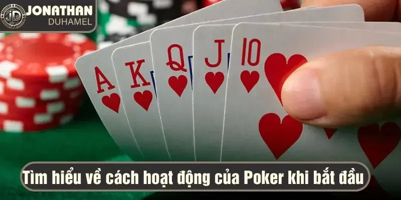 Lời khuyên cho người mới chơi Poker chuyên nghiệp 3 Tìm hiều về cách hoạt động của Poker khi bắt đầu