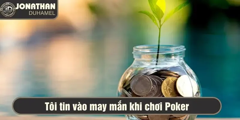 Tôi có tin vào may mắn không? Kỹ năng - may mắn trong Poker 2 Tôi tin rằng may mắn là một yếu tố quyết định thành công trong Poker