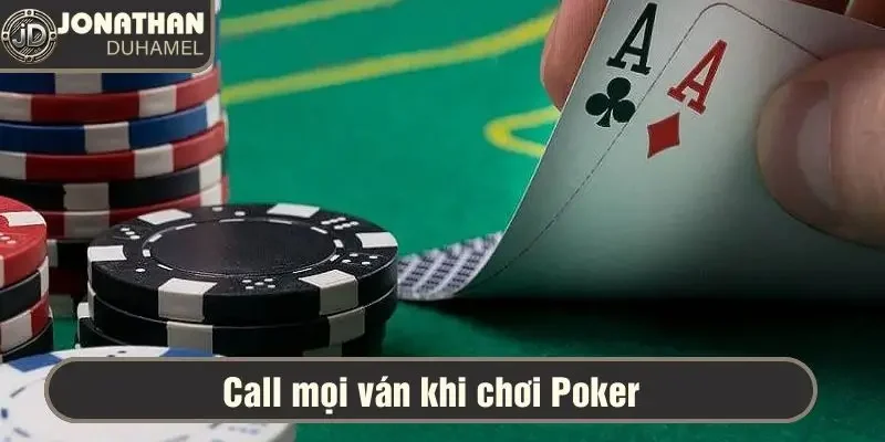 Tất tần tật lỗi chơi Poker người mới hay gặp và cách tránh 4 Chọn call tất cả các ván, không biết bỏ khi bài yếu