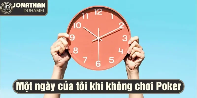 Một ngày của tôi khi không chơi Poker 3 Một ngày của tôi khi không chơi Poke