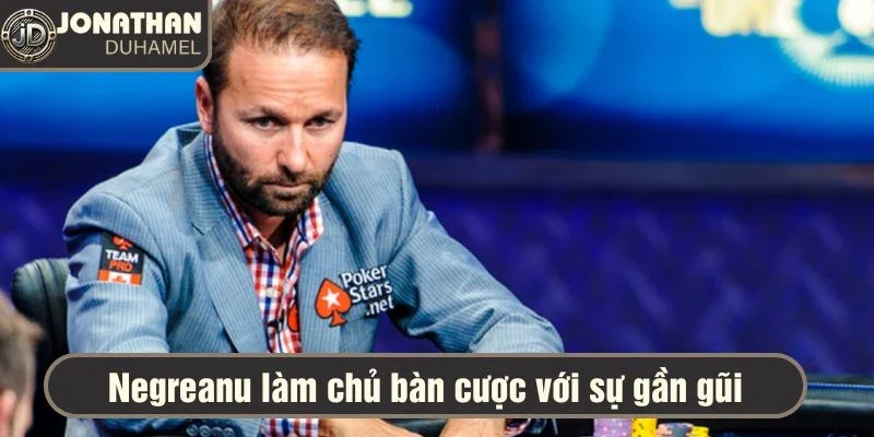 Negreanu làm chủ bàn cược với sự gần gũi