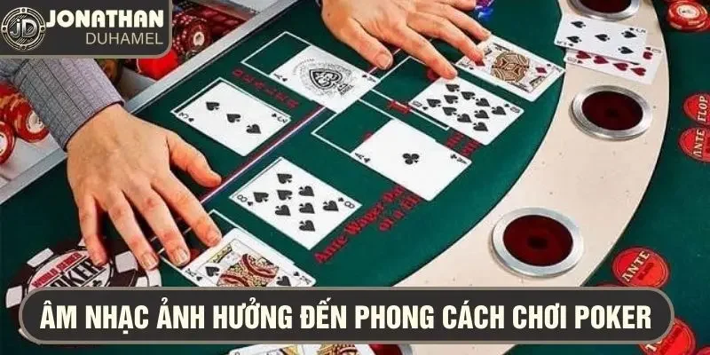 Âm nhạc ảnh hưởng poker như thế nào?