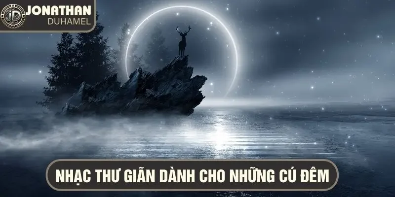 Tôi thường nghe gì khi thư giãn sau những ván bài căng thẳng? 4 Night Owl với giai điệu huyền bí tạo nên không gian âm nhạc tuyệt vời