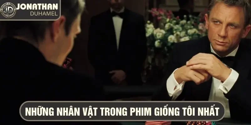 Những nhân vật phim poker giống tôi nhất là ai? 1 nhân vật phim poker giống tôi