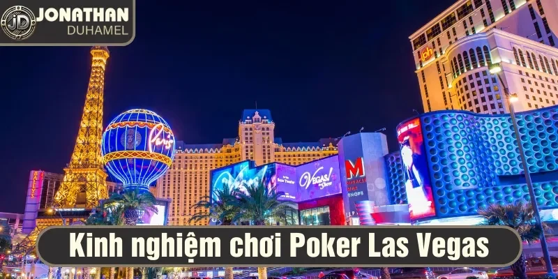 Kinh nghiệm chơi Poker tại các sòng bài đẳng cấp ở Las Vegas 8 Tổng hợp kinh nghiệm chơi Poker ở Las Vegas