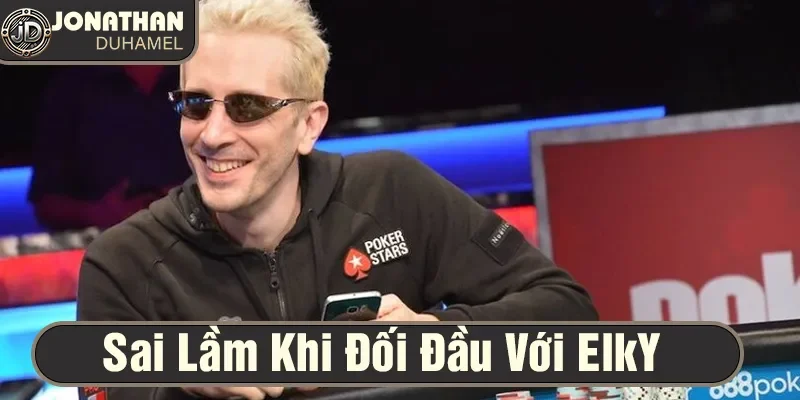 sai lầm khi đối đầu với elky