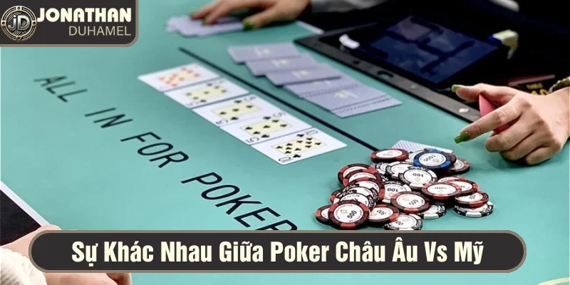 Poker tại châu Âu vs Mỹ – Sự khác biệt bạn cầm nắm là gì? 1 sự khác nhau của poker châu âu châu mỹ