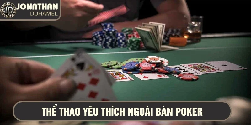 Môn thể thao yêu thích của tôi ngoài bàn Poker 7 Thể thao yêu thích của tay chơi poker