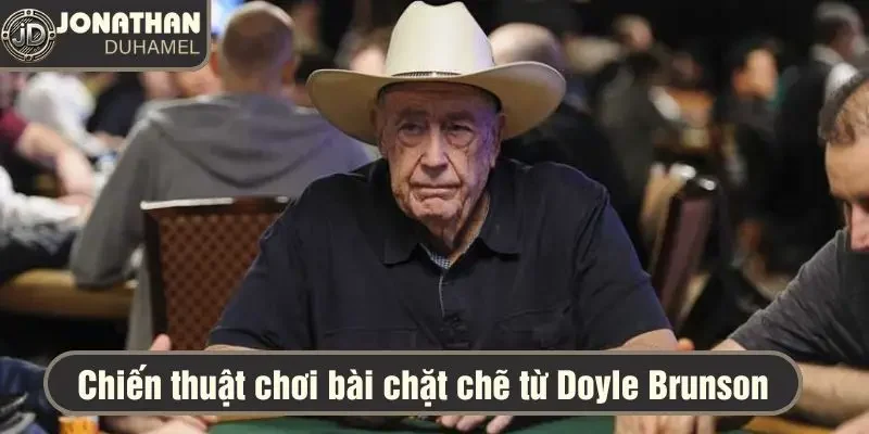 Giải đáp: Tôi học hỏi được gì từ tay chơi Poker huyền thoại 2 Chiến thuật chơi bài chặt chẽ từ Doyle Brunson