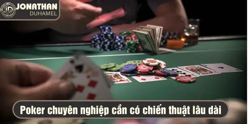 Giải đáp: Tôi học hỏi được gì từ tay chơi Poker huyền thoại 6 Poker chuyên nghiệp cần có chiến thuật lâu dài