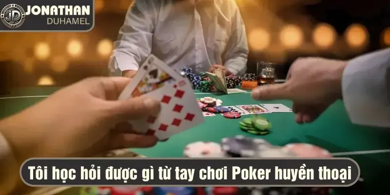 Giải đáp: Tôi học hỏi được gì từ tay chơi Poker huyền thoại 8 Tôi học hỏi được gì từ tay chơi Poker huyền thoại