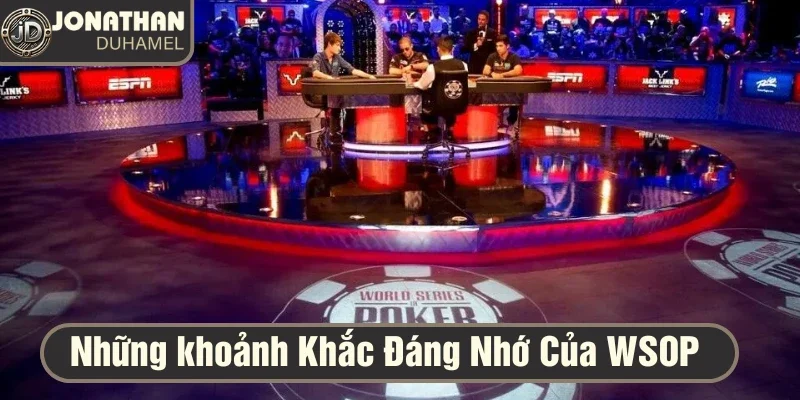 Những khoảnh khắc đáng nhớ tại WSOP trong tôi 6 những khoảnh khắc đáng nhớ tại WSOP