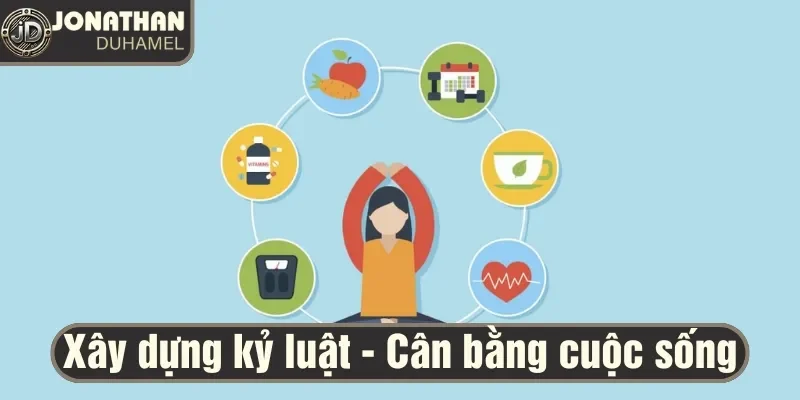 Xây dựng kỷ luật để tạo lối sống lành mạnh và cân bằng 